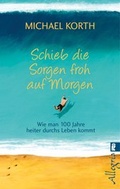 Cover: Schieb die Sorgen froh auf morgen - Ullstein Taschenbuchverlag