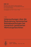 Cover: Untersuchungen &uuml;ber die Reduzierung dynamischer Bahnabweichungen bei numerisch gesteuerten Werkzeugmaschinen - Springer