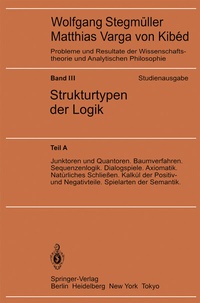 Abbildung von: Junktoren und Quantoren. Baumverfahren. Sequenzenlogik. Dialogspiele. Axiomatik. Natürliches Schließen. Kalkül der Positiv- und Negativteile. Spielarten der Semantik - Springer