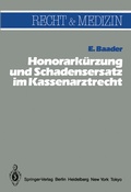 Cover: Honorark&uuml;rzung und Schadensersatz wegen unwirtschaftlicher Behandlungs- und Verordnungsweise im Kassenarztrecht - Springer