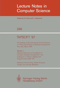 Enlarge image Cover: TAPSOFT '87: Proceedings of the International Joint Conference on Theory and Practice of Software Development, Pisa, Italy, March 1987 - Springer