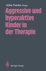 Cover: Aggressive und hyperaktive Kinder in der Therapie - Springer