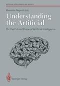 Cover: Understanding the Artificial: On the Future Shape of Artificial Intelligence - Springer