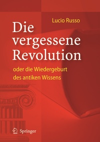 Abbildung von: Die vergessene Revolution oder die Wiedergeburt des antiken Wissens - Springer