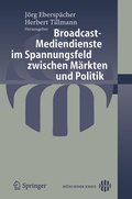 Cover: Broadcast-Mediendienste im Spannungsfeld zwischen M&auml;rkten und Politik - Springer