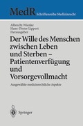Cover: Der Wille des Menschen zwischen Leben und Sterben - Patientenverf&uuml;gung und Vorsorgevollmacht - Springer