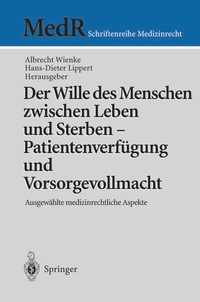 Abbildung von: Der Wille des Menschen zwischen Leben und Sterben - Patientenverfügung und Vorsorgevollmacht - Springer