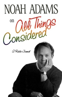Enlarge image Cover: Noah Adams on "All Things Considered" - WW Norton & Co