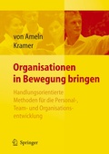 Cover: Organisationen in Bewegung bringen - Handlungsorientierte Methoden f&uuml;r die Personal-, Team- und Organisationsentwicklung - Springer