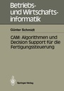 Cover: CAM: Algorithmen und Decision Support für die Fertigungssteuerung - Springer