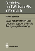 Cover: CAM: Algorithmen und Decision Support f&uuml;r die Fertigungssteuerung - Springer