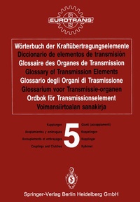 Abbildung von: Wörterbuch der Kraftübertragungselemente / Diccionario de elementos de transmisión / Glossaire des Organes de Transmission / Glossary of Transmission Elements / Glossario degli Organi di Trasmissione / Glossarium voor Transmissie-organen / Ordbok för Transmissionselement / Voimansiirtoalan sanakirja - Springer