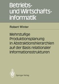 Cover: Mehrstufige Produktionsplanung in Abstraktionshierarchien auf der Basis relationaler Informationsstrukturen - Springer