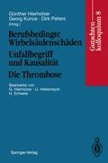 Cover: Berufsbedingte Wirbels&auml;ulensch&auml;den Unfallbegriff und Kausalit&auml;t. Die Thrombose - Springer