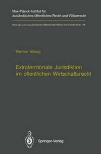 Abbildung von: Extraterritoriale Jurisdiktion im öffentlichen Wirtschaftsrecht / Extraterritorial Jurisdiction in Public Economic Law - Springer