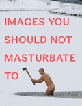 Cover: Images You Should Not Masturbate To - Penguin Books Ltd