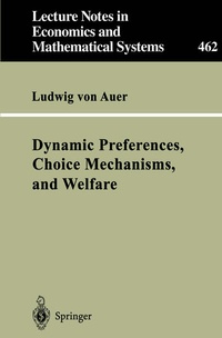 Enlarge image Cover: Dynamic Preferences, Choice Mechanisms, and Welfare - Springer