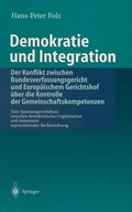 Cover: Demokratie und Integration: Der Konflikt zwischen Bundesverfassungsgericht und Europ&auml;ischem Gerichtshof &uuml;ber die Kontrolle der Gemeinschaftskompetenzen - Springer