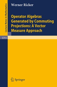 Abbildung von: Operator Algebras Generated by Commuting Projections: A Vector Measure Approach - Springer