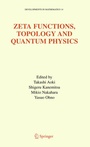 Cover: Zeta Functions, Topology and Quantum Physics - Springer