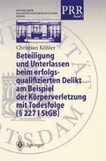 Cover: Beteiligung und Unterlassen beim erfolgsqualifizierten Delikt am Beispiel der K&ouml;rperverletzung mit Todesfolge (&sect; 2271 StGB) - Springer