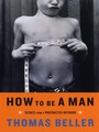 Cover: How to Be a Man - W. W. Norton & Company