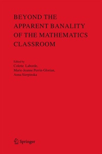 Enlarge image Cover: Beyond the Apparent Banality of the Mathematics Classroom - Springer