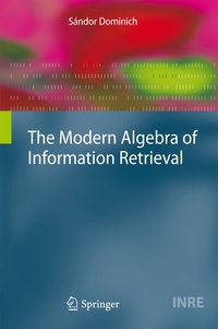 Enlarge image Cover: The Modern Algebra of Information Retrieval - Springer