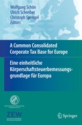Cover: A Common Consolidated Corporate Tax Base for Europe - Eine einheitliche K&ouml;rperschaftsteuerbemessungsgrundlage f&uuml;r Europa - Springer