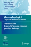 Cover: A Common Consolidated Corporate Tax Base for Europe - Eine einheitliche K&ouml;rperschaftsteuerbemessungsgrundlage f&uuml;r Europa - Springer