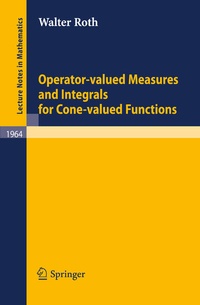 Enlarge image Cover: Operator-Valued Measures and Integrals for Cone-Valued Functions - Springer