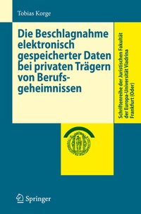 Abbildung von: Die Beschlagnahme elektronisch gespeicherter Daten bei privaten Trägern von Berufsgeheimnissen - Springer