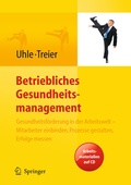 Cover: Betriebliches Gesundheitsmanagement. Gesundheitsf&ouml;rderung in der Arbeitswelt - Mitarbeiter einbinden, Prozesse gestalten, Erfolge messen. Arbeitsmaterialien auf CD - Springer