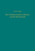 Cover: Die T&auml;uferherrschaft in M&uuml;nster und die Reichsst&auml;nde - G&uuml;tersloher Verlagshaus