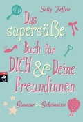 Cover: Das supers&uuml;&szlig;e Buch f&uuml;r dich und deine Freundinnen - Glamour und Geheimnisse - cbj