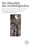 Cover: Die Aktualit&auml;t des Arch&auml;ologischen - Fischer Taschenbuch