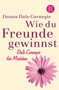 Cover: Wie du Freunde gewinnst. Dale Carnegie f&uuml;r M&auml;dchen - Fischer Taschenbuch