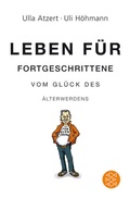 Cover: Leben f&uuml;r Fortgeschrittene: Vom Gl&uuml;ck des &Auml;lterwerdens - Fischer Taschenbuch