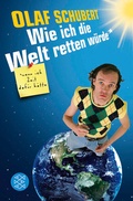 Cover: Wie ich die Welt retten w&uuml;rde, wenn ich Zeit daf&uuml;r h&auml;tte - Fischer Taschenbuch