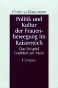 Cover: Politik und Kultur der Frauenbewegung im Kaiserreich - Campus