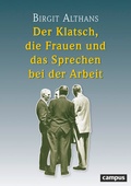 Cover: Der Klatsch, die Frauen und das Sprechen bei der Arbeit - Campus