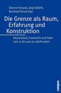 Cover: Die Grenze als Raum, Erfahrung und Konstruktion - Campus