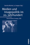 Cover: Medien und Imagepolitik im 20. Jahrhundert - Campus