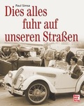 Cover: Dies alles fuhr auf unseren Stra&szlig;en - Motorbuch Verlag