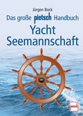 Cover: Das gro&szlig;e pietsch Handbuch Yacht-Seemannschaft - Motorbuch Verlag