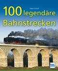 Cover: 100 legend&auml;re Bahnstrecken - Motorbuch Verlag