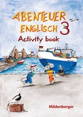 Cover: Abenteuer Englisch 3 / Abenteuer Englisch 3 - Activity Book. - Mildenberger Verlag GmbH