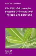 Cover: Die 5 Wirkfaktoren der systemisch-integrativen Therapie und Beratung (Leben Lernen, Bd. 268) - Klett-Cotta