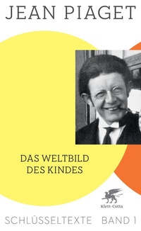 Abbildung von: Das Weltbild des Kindes (Schlüsseltexte in 6 Bänden, Bd. 1) - Klett-Cotta