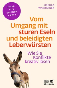 Abbildung von: Vom Umgang mit sturen Eseln und beleidigten Leberwürsten (Fachratgeber Klett-Cotta, Bd.) - Klett-Cotta
